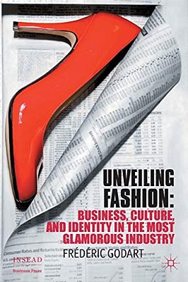 Unveiling Fashion: Business, Culture, And Identity In The Most Glamorous Industry-..