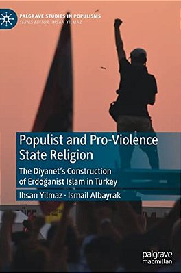 Populist And Pro-Violence State Religion: The Diyanet's Construction Of Erdoganist Islam In Turkey-..