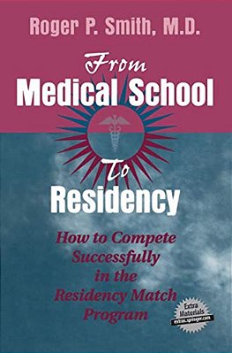 From Medical School To Residency: How To Compete Successfully In The Residency Match Program-..