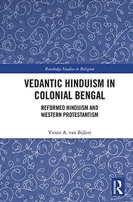 Vedantic Hinduism In Colonial Bengal: Reformed Hinduism And Western Protestantism-..