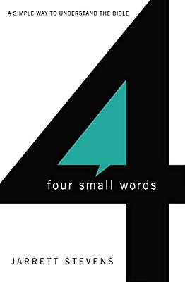 Four Small Words: A Simple Way To Understand The Bible-..