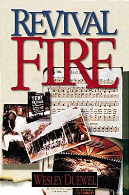 Revival Fire: How God Uses Revival Fire Through The Centuries To Revive The Church And Reveal The Presence Of The Holy Spirit-..