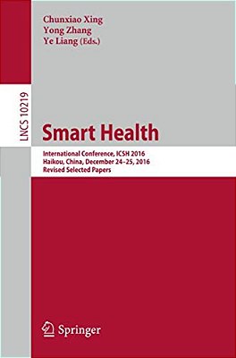 Smart Health: International Conference, Icsh 2016, Haikou, China, December 24-25, 2016, Revised Selected Papers-..