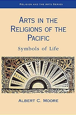 Arts In The Religions Of The Pacific: Symbols Of Life-..