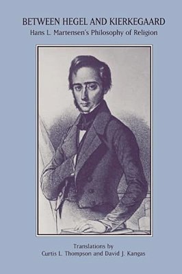 Between Hegel And Kierkegaard: Hans L. Martensen's Philosophy Of Religion-..