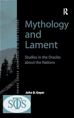 Mythology And Lament: Studies In The Oracles About The Nations-..