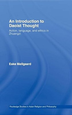 An Introduction To Daoist Thought: Action, Language, And Ethics In Zhuangzi-..
