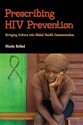 Prescribing Hiv Prevention: Bringing Culture Into Global Health Communication-..