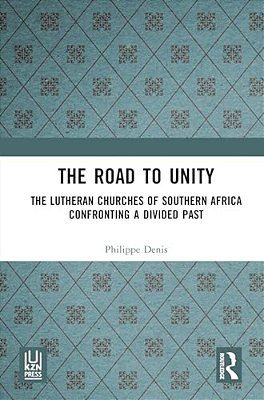 The Road To Unity: The Lutheran Churches Of Southern Africa Confronting A Divided Past-..