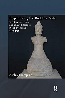 Engendering The Buddhist State: Territory, Sovereignty And Sexual Difference In The Inventions Of Angkor-..