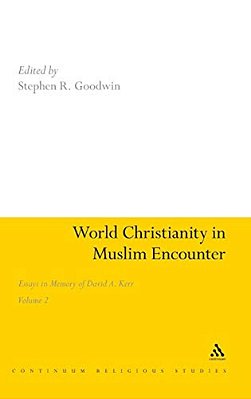 World Christianity In Muslim Encounter, Volume 2: Essays In Memory Of David A. Kerr-..