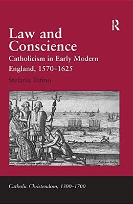Law And Conscience: Catholicism In Early Modern England, 1570-1625-..