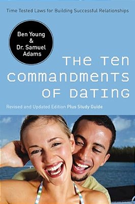 The Ten Commandments Of Dating: Time-Tested Laws For Building Successful Relationships-..