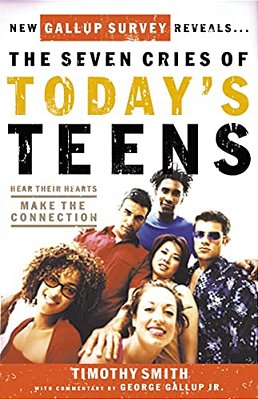 The Seven Cries Of Today's Teens: Hear Their Hearts, Make The Connection-..