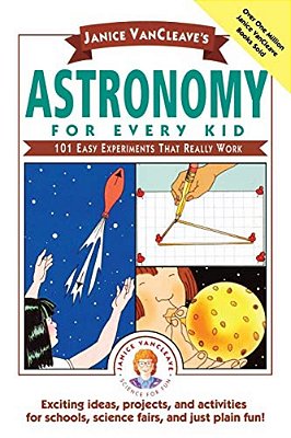 Janice Vancleave's Astronomy For Every Kid: 101 Easy Experiments That Really Work-..