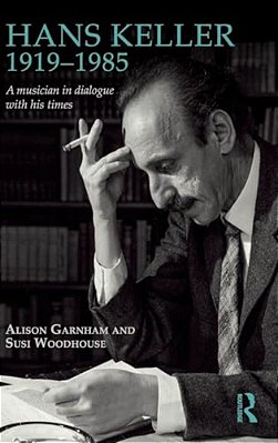 Hans Keller 1919 - 1985: A Musician In Dialogue With His Times-..