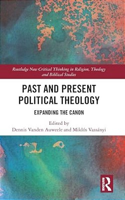 Past And Present Political Theology: Expanding The Canon-..