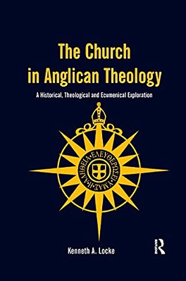 The Church In Anglican Theology: A Historical, Theological And Ecumenical Exploration-..