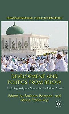 Development And Politics From Below: Exploring Religious Spaces In The African State-..