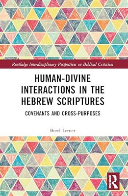 Human-Divine Interactions In The Hebrew Scriptures: Covenants And Cross-Purposes-..