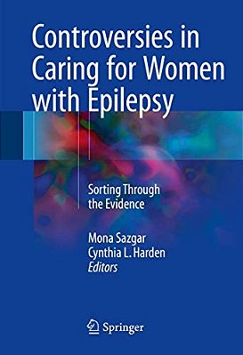 Controversies In Caring For Women With Epilepsy: Sorting Through The Evidence-..