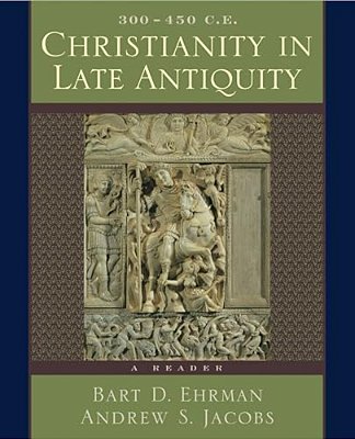 Christianity In Late Antiquity, 300-450 C. E.: A Reader-..