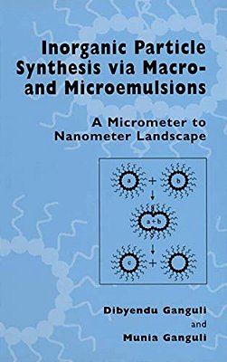 Inorganic Particle Synthesis Via Macro And Microemulsions: A Micrometer To Nanometer Landscape-..