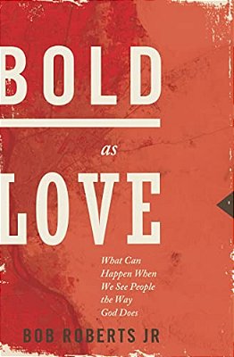 The Bold As Love: What Can Happen When We See People The Way God Does-..