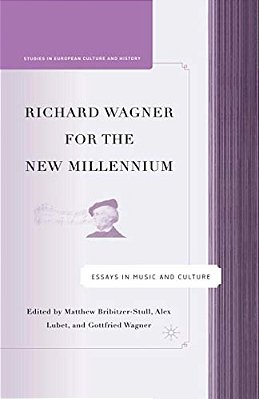 Richard Wagner For The New Millennium: Essays In Music And Culture-..