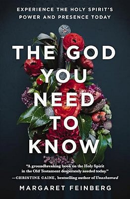 The God You Need To Know: Experience The Holy Spirit's Power And Presence Today-..