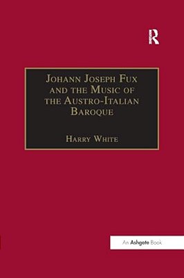 Johann Joseph Fux And The Music Of The Austro-Italian Baroque-..