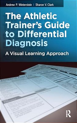 The Athletic Trainer's Guide To Differential Diagnosis: A Visual Learning Approach-..