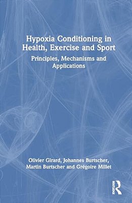 Hypoxia Conditioning In Health, Exercise And Sport: Principles, Mechanisms And Applications-..