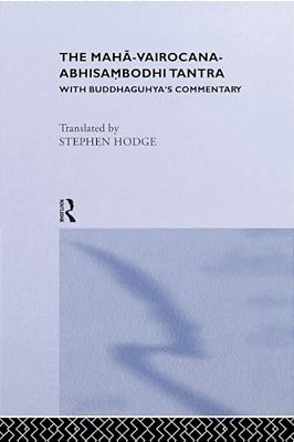 The Maha-Vairocana-abhisambodhi Tantra: With Buddhaguhya's Commentary-..