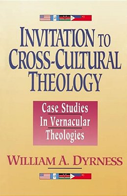 A Invitation To Cross-Cultural Theology: Case Studies In Vernacular Theologies-..