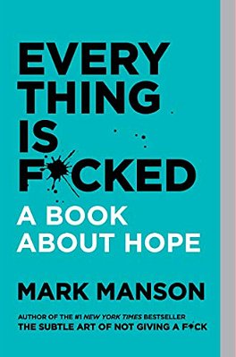 Everything Is F*cked: A Book About Hope-..