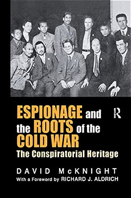 Espionage And The Roots Of The Cold War: The Conspiratorial Heritage-..