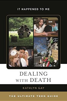 Dealing With Death: The Ultimate Teen Guide-..