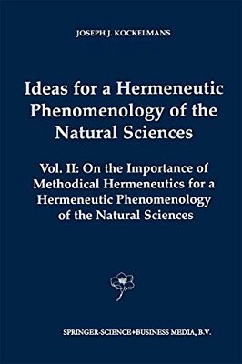 Ideas For A Hermeneutic Phenomenology Of The Natural Sciences: Volume II: On The Importance Of Methodical Hermeneutics For A Hermeneutic Phenomenology-..