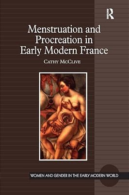 Menstruation And Procreation In Early Modern France-..