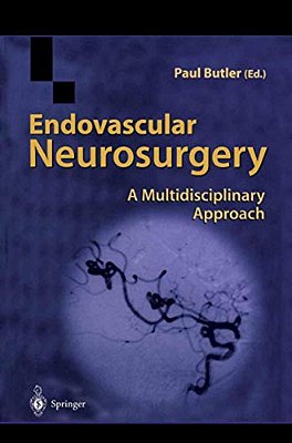Endovascular Neurosurgery: A Multidisciplinary Approach-..