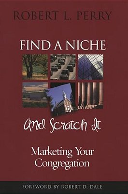 Find A Niche And Scratch It: Marketing Your Congregation-..