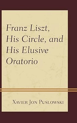 Franz Liszt, His Circle, And His Elusive Oratorio-..