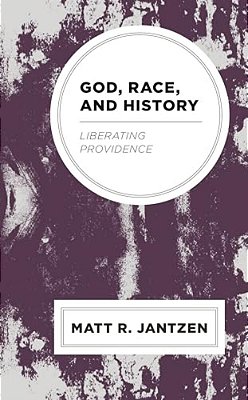 God, Race, And History: Liberating Providence-..