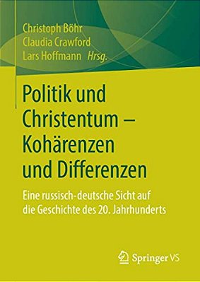 Politik Und Christentum - Kohärenzen Und Differenzen: Eine Russisch-Deutsche Sicht Auf Die Geschichte Des 20. Jahrhunderts-..