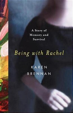 Being With Rachel: A Personal Story Of Memory And Survival-..