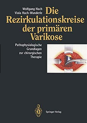Die Rezirkulationskreise Der Primären Varikose: Pathophysiologische Grundlagen Zur Chirurgischen Therapie-..