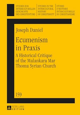 Ecumenism In Praxis: A Historical Critique Of The Malankara Mar Thoma Syrian Church-..