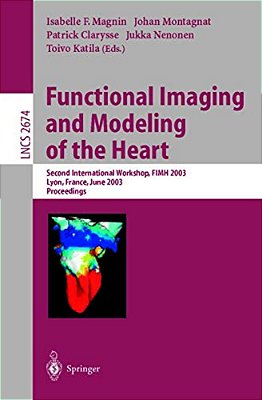 Functional Imaging And Modeling Of The Heart: Second International Workshop, Fimh 2003, Lyon, France, June 5-6, 2003, Proceedings-..