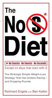 The No S Diet: The Strikingly Simple Weight-Loss Strategy That Has Dieters Raving--and Droppingpounds-..